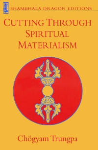 Cutting Through Spiritual Materialism. 