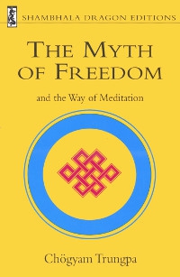 Купить книгу The Myth of Freedom and the Way of Medition Chögyam Trungpa в интернет-магазине Dharma.ru