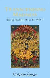 Купить книгу Transcending Madness. The Experience of the Six Bardos Chögyam Trungpa в интернет-магазине Dharma.ru